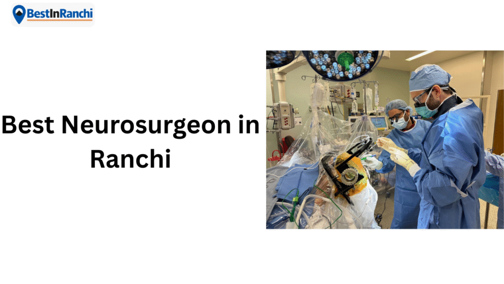 Best Neurosurgeon in Ranchi