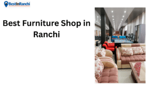 Best Furniture Shop in Ranchi