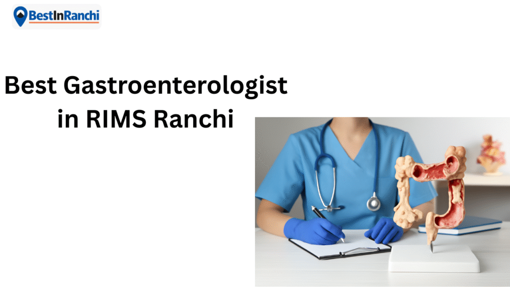 Best Gastroenterologist in RIMS Ranchi