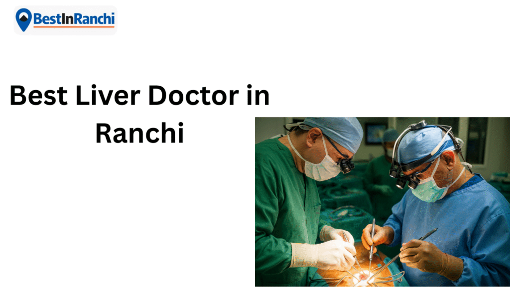 Best Liver Doctor in Ranchi