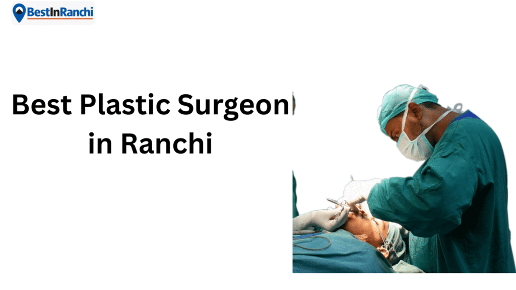 Best Plastic Surgeon in Ranchi