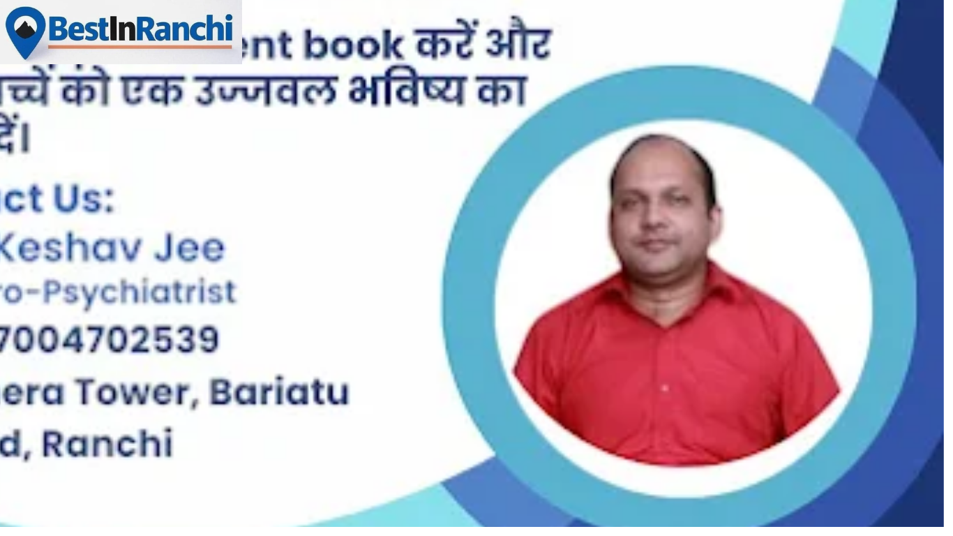 Dr. Keshav Jee – Best Mental Hospital in Ranchi | Top Psychiatrist in Ranchi